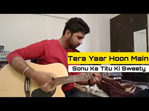 Tera Yaar Hoon Main Guitar Cover | Sonu Ke Titu Ki Sweety | Arijit Singh