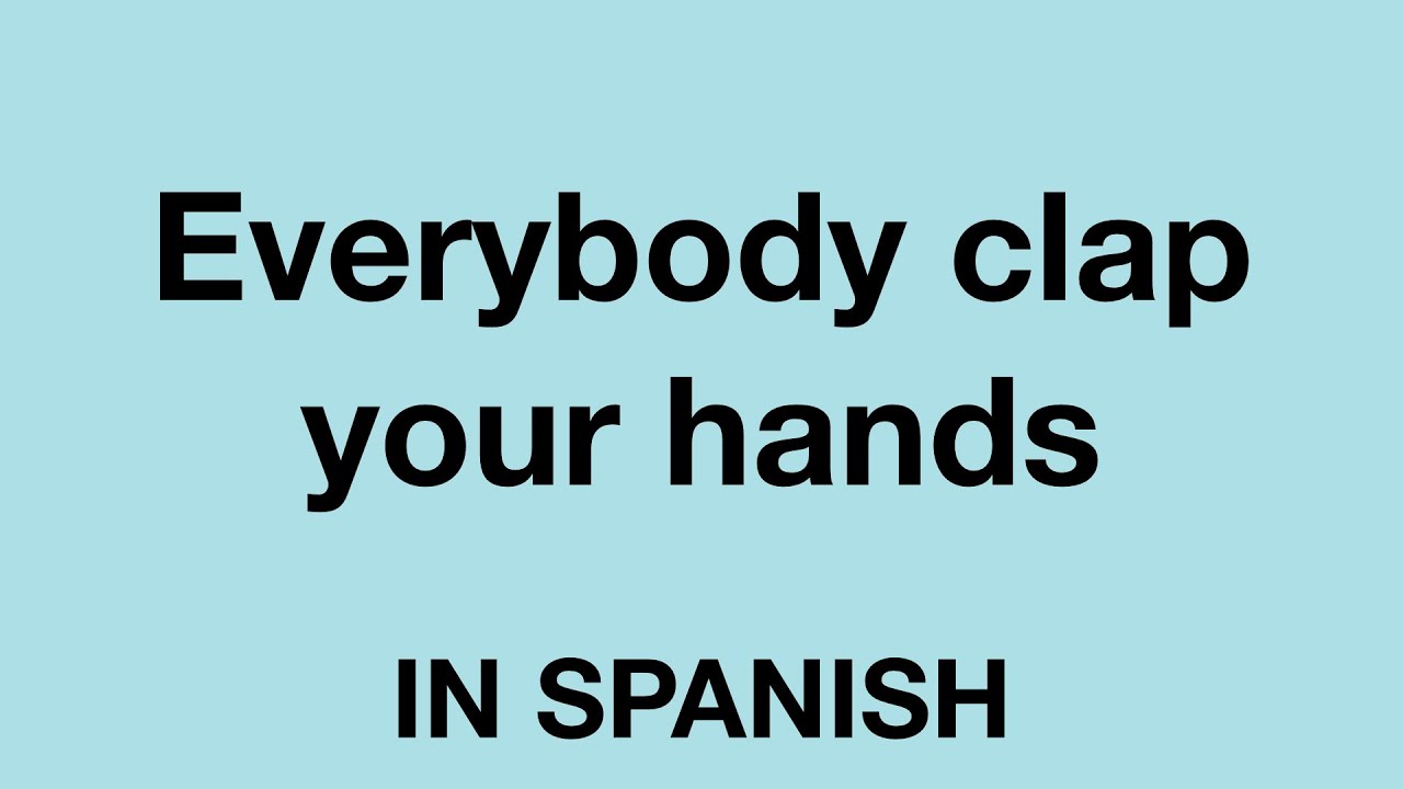 How To Say Everybody Clap Your Hands In Spanish YouTube