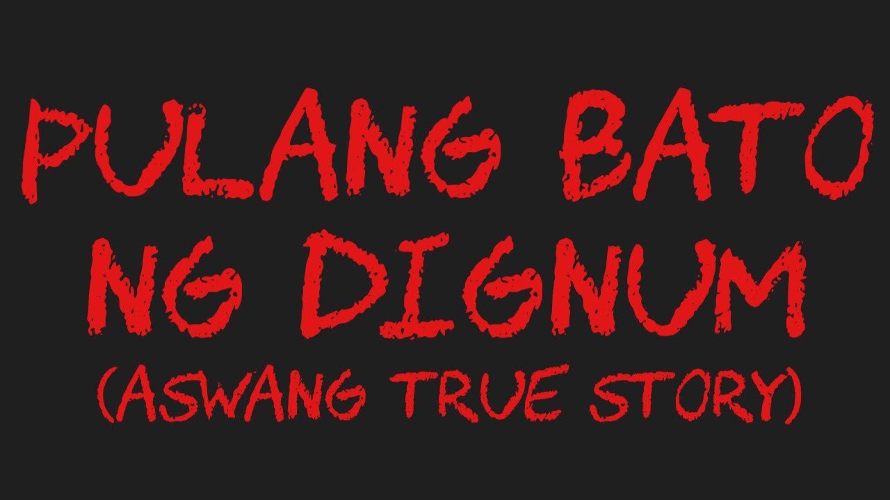 PULANG BATO NG DIGNUM (Aswang True Story)