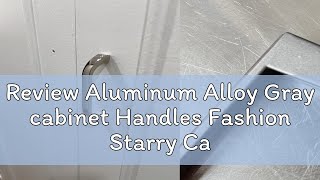 Review Aluminum Alloy Gray cabinet Handles Fashion Starry Cabinet Knobs Drawer Pulls Kitchen Cupboa