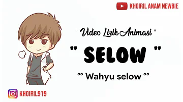 Selow lirik Animasi || Wahyu selow