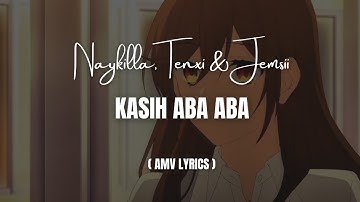 Naykilla, Tenxi & Jemsii - Kasih Aba Aba ( AMV LYRICS )
