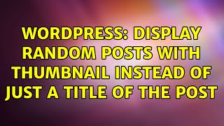 Wordpress: Display Random Posts with thumbnail instead of just a title of the post (2 Solutions!!) Net Worth