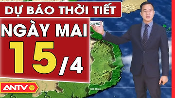 Dự Báo Thời Tiết Đêm Nay Và Ngày Mai 15/4: Bắc Bộ Đêm Mưa Dông, Sáng Sớm Có Sương Mù | ANTV