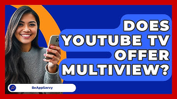 Does YouTube TV Offer Multiview? - Be App Savvy