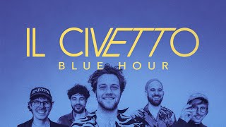 IL CIVETTO - Blue Hour (official Video)