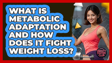 What Is Metabolic Adaptation And How Does It Fight Weight Loss? - Obesity Fighters Club