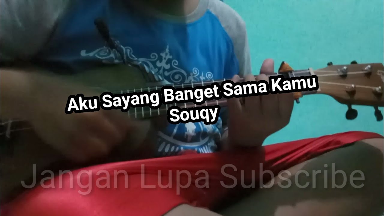 Aku Sayang Banget Sama Kamu Souqy [Lirik+Chord] Cover Ukulele By