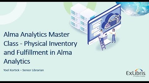 Analytics Master Class 2 of 8 Physical Inventory and Fulfillment in Alma Analytics (Oct. 27, 2021)