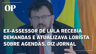 Former Lula aide received requests and updated lobbyist on schedules, newspaper reports