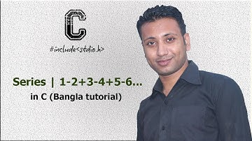 C programming Bangla Tutorial 5.136 : Series |  1-2+3-4+5-6......