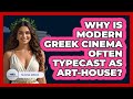 Why Is Modern Greek Cinema Often Typecast As Art-house? - Talking Greece