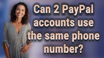Can 2 PayPal accounts use the same phone number?