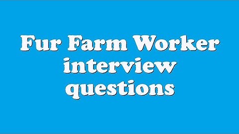 Fur Farm Worker interview questions