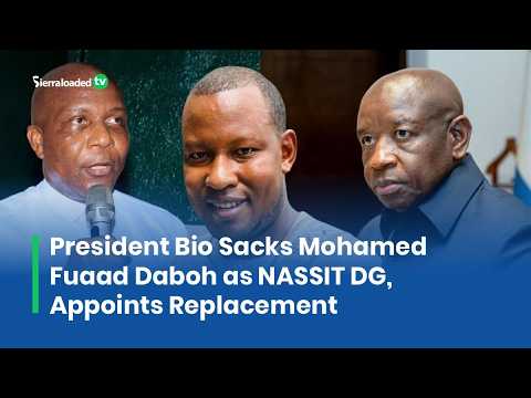 President Bio Sacks Mohamed Fuaad Daboh as NASSIT DG, Appoints Replacement