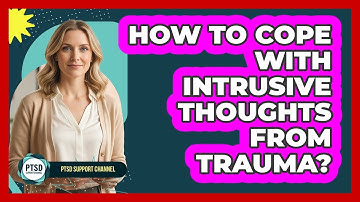 How To Cope With Intrusive Thoughts From Trauma?