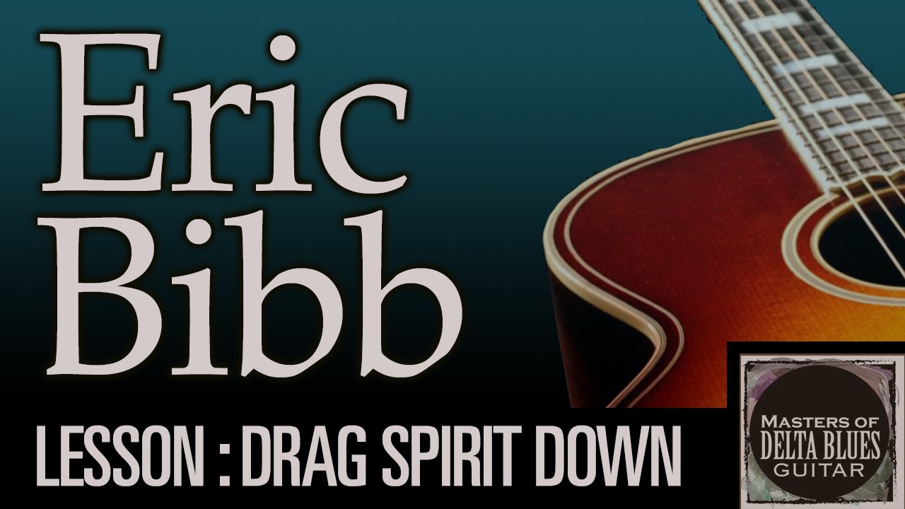 Blues Acoustic Guitar Lesson: Eric Bibb, Don't let nobody drag your spirit down