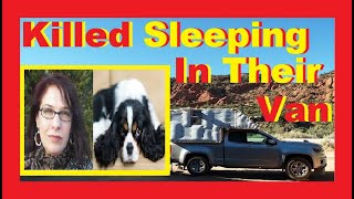 Woman & Her Dog Killed Sleeping In Van Life / RV Living Full Time / Nomad