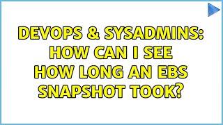 DevOps & SysAdmins: How can I see how long an EBS snapshot took?