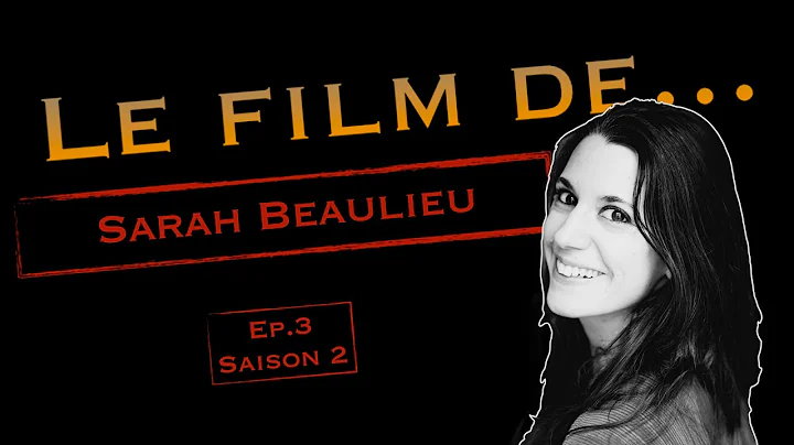 Le Film de... SARAH BEAULIEU (scnariste) #3 (saiso...