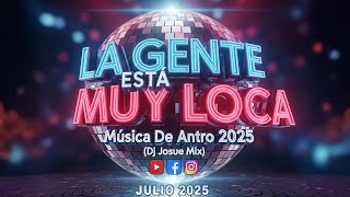 Musica De Antro 2025 - LA GENTE ESTA MUY LOCA (Dj Josue Mix)