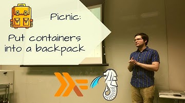 Picnic: Put containers into a Backpack (Haskell SG talk)