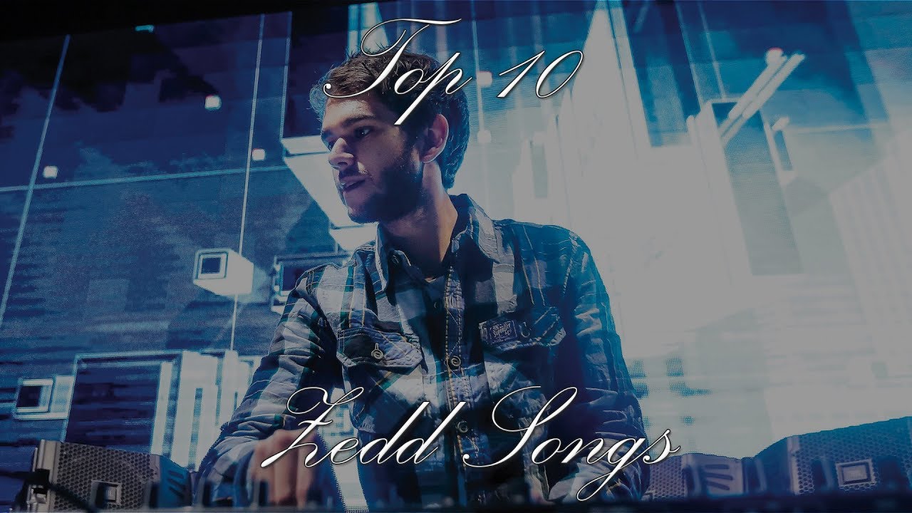 Top 10 Zedd Songs YouTube