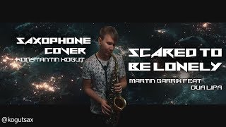 Martin Garrix & Dua Lipa - Scared To Be Lonely By kogutsax | Saxophone Version