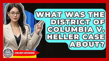 What Was The District Of Columbia V. Heller Case About? - Learn About Libertarianism