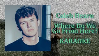 Caleb Hearn - Where Do We Go From Here? (Karaoke Version)
