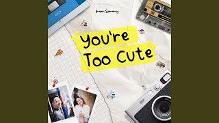 Download Lagu You're Too Cute Download Lagu You're Too Cute