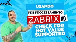 Usando Pré Processamento no Zabbix (Check For Not Value Supported)