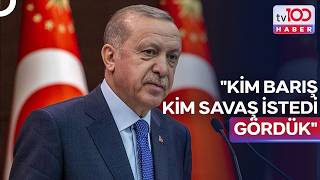 Erdoğan: Savaş Defterinin Kapandığına İnanıyoruz | tv100 Ana Haber