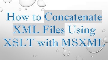 How to Concatenate XML Files Using XSLT with MSXML