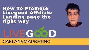 How To Promote The Livegood Affiliate Landing Page The Right Way