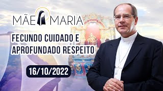 Fecundo cuidado e aprofundado respeito | Mãe Maria (16/10/2022)