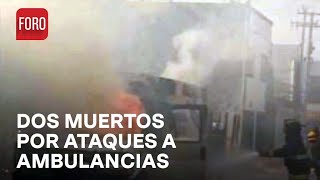 Ataques a ambulancias dejan dos paramédicos muertos en Celaya, Guanajuato - A las Tres