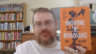 Inventing the Renaissance: The Myth of a Golden Age by Ada Palmer