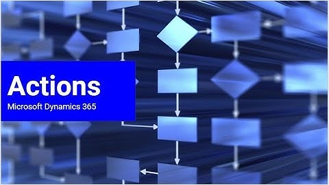How to Create Actions in Dynamics 365