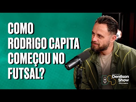 HOW DID RODRIGO CAPITA GET HIS START IN FUTSAL? | PODCAST DENILSON SHOW