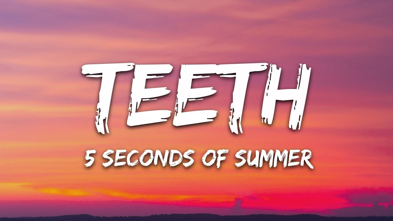 5 Seconds of Summer   Teeth Lyrics
