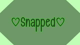Snapped (a song by me)