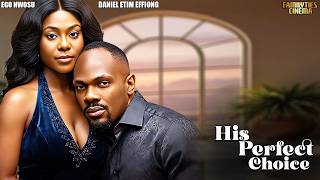 HIS PERFECT CHOICE - DANIEL ETIM EFFIONG, EGO NWOSU - Nigerian Movie