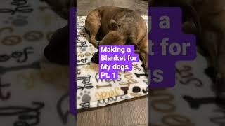 Making a dog blanket Pt. 1#diy
