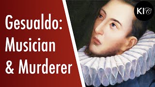 Secular Music in the High Renaissance - Gesualdo: Music and Murder