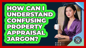 How Can I Understand Confusing Property Appraisal Jargon? - Property Taxes Uncovered