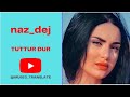 Tuttur Dur Naz Dej توتدور ناز دج با زیر نویس و ترجمه فارسی 
