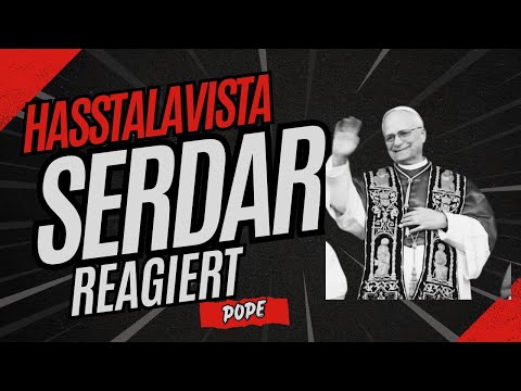 Hasstalavista- Serdar reagiert auf den Pope