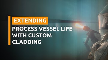 Extending Process Vessel Life with Custom Cladding