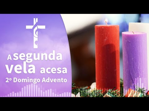 A segunda vela acesa - 2º Domingo Advento